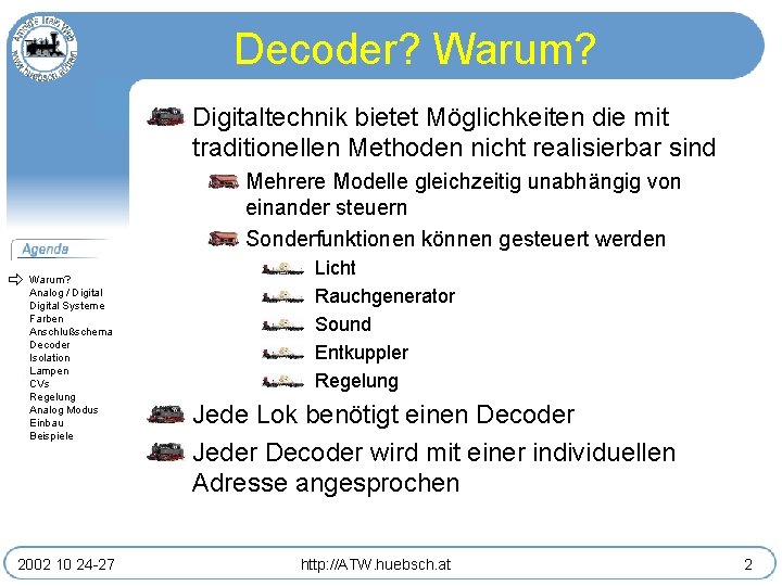 Decoder? Warum? Digitaltechnik bietet Möglichkeiten die mit traditionellen Methoden nicht realisierbar sind Mehrere Modelle