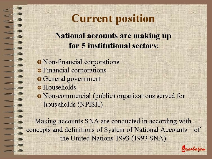 Current position National accounts are making up for 5 institutional sectors: Non-financial corporations Financial