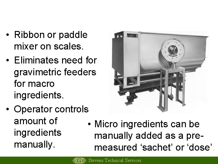 Medium Tech Batch Mixer • Ribbon or paddle mixer on scales. • Eliminates need