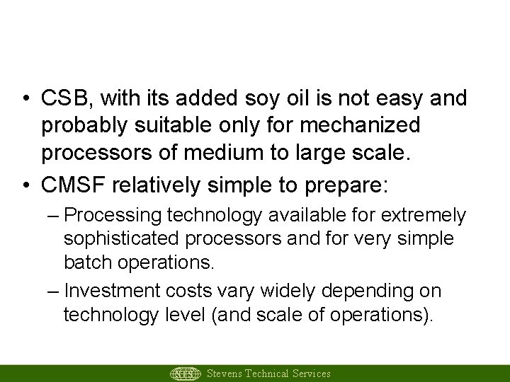 Conclusions • CSB, with its added soy oil is not easy and probably suitable