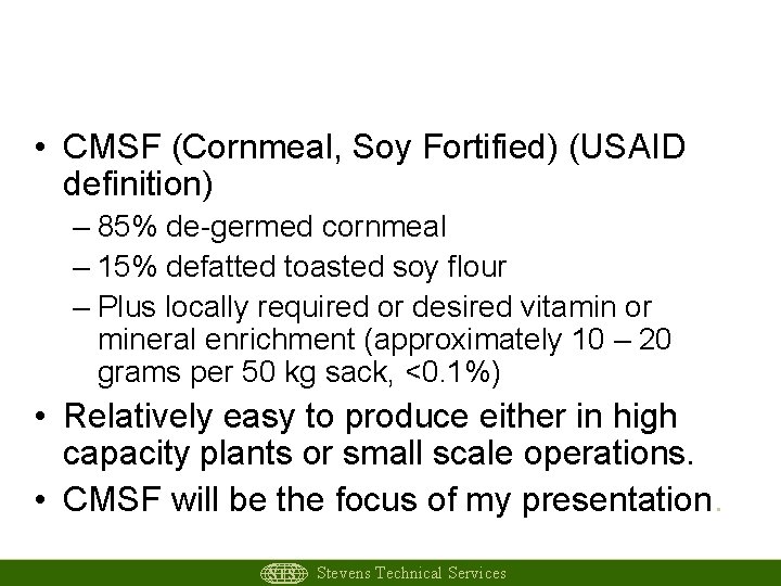 Maize / Soya Blends • CMSF (Cornmeal, Soy Fortified) (USAID definition) – 85% de-germed