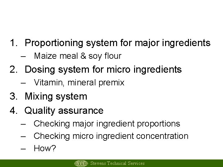 How to Produce CMSF? 1. Proportioning system for major ingredients – Maize meal &