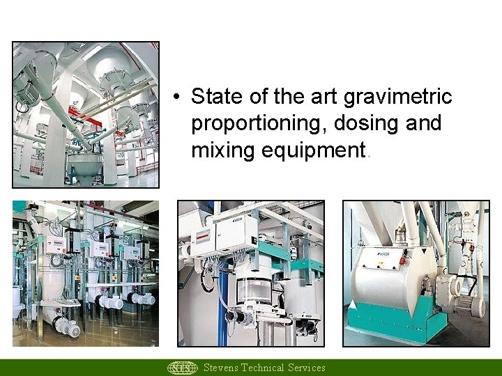 Large Scale High Tech • State of the art gravimetric proportioning, dosing and mixing