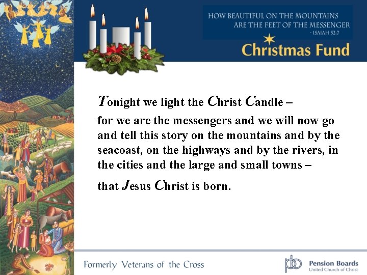 Tonight we light the Christ Candle – for we are the messengers and we
