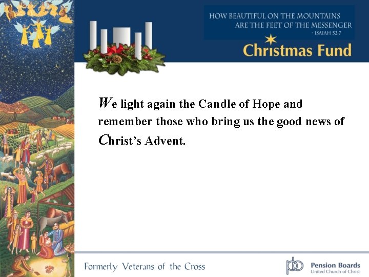 We light again the Candle of Hope and remember those who bring us the