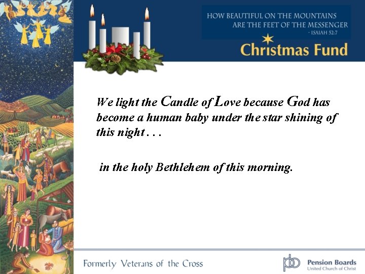 We light the Candle of Love because God has become a human baby under