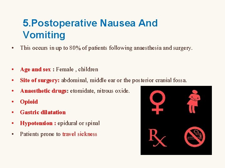 5. Postoperative Nausea And Vomiting • This occurs in up to 80% of patients