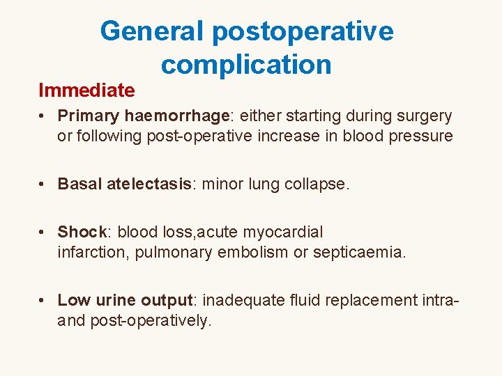 General postoperative complication Immediate • Primary haemorrhage: either starting during surgery or following post-operative