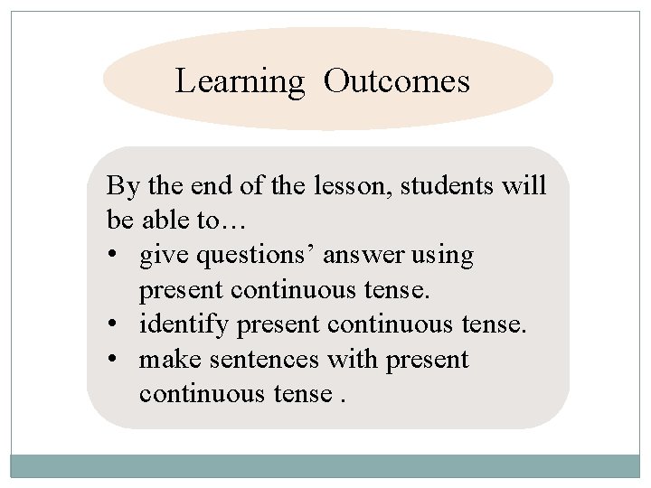 Learning Outcomes By the end of the lesson, students will be able to… •