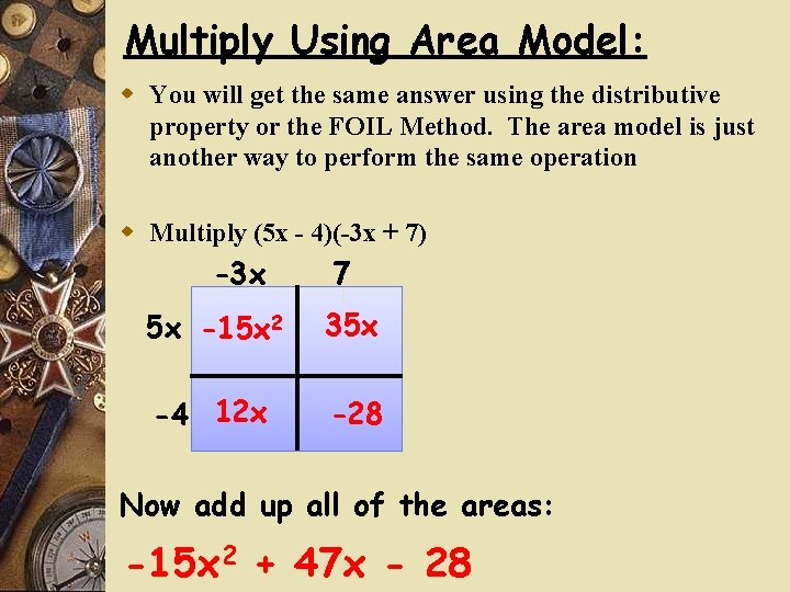 Multiply Using Area Model: w You will get the same answer using the distributive