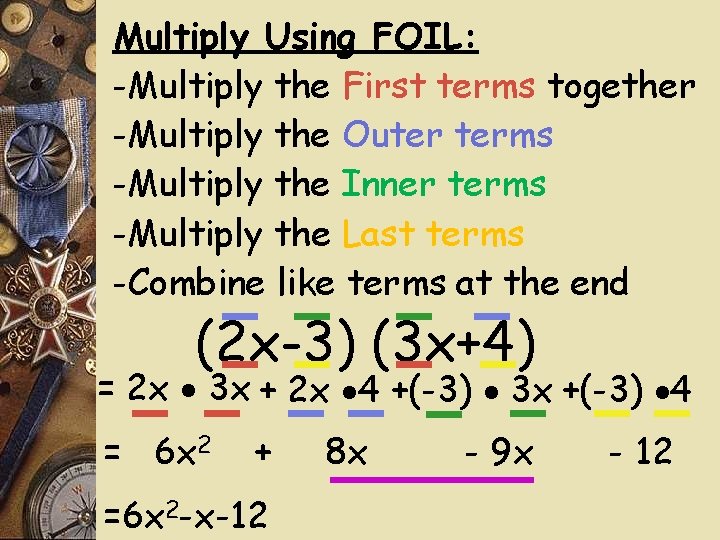 Multiply Using FOIL: -Multiply the First terms together -Multiply the Outer terms -Multiply the