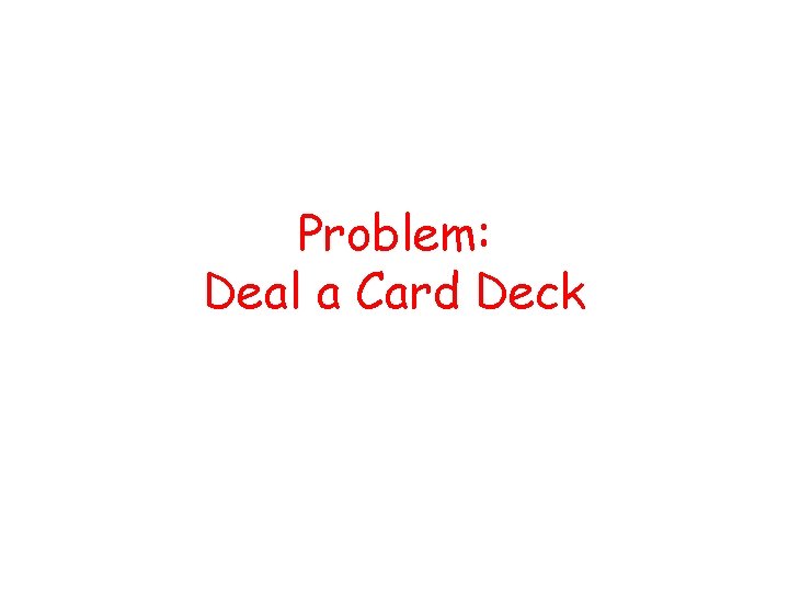 Problem: Deal a Card Deck 