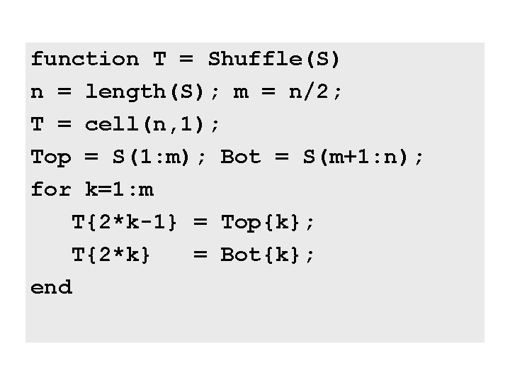 function T = Shuffle(S) n = length(S); m = n/2; T = cell(n, 1);