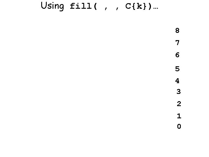 Using fill( , , C{k})… 8 7 6 5 4 3 2 1 0