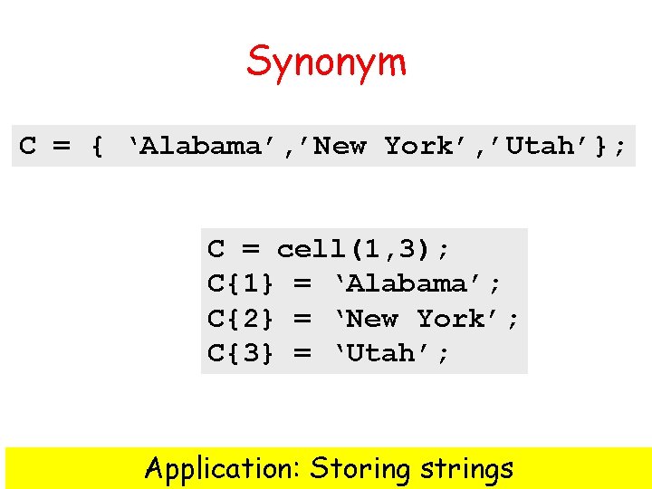 Synonym C = { ‘Alabama’, ’New York’, ’Utah’}; C = cell(1, 3); C{1} =