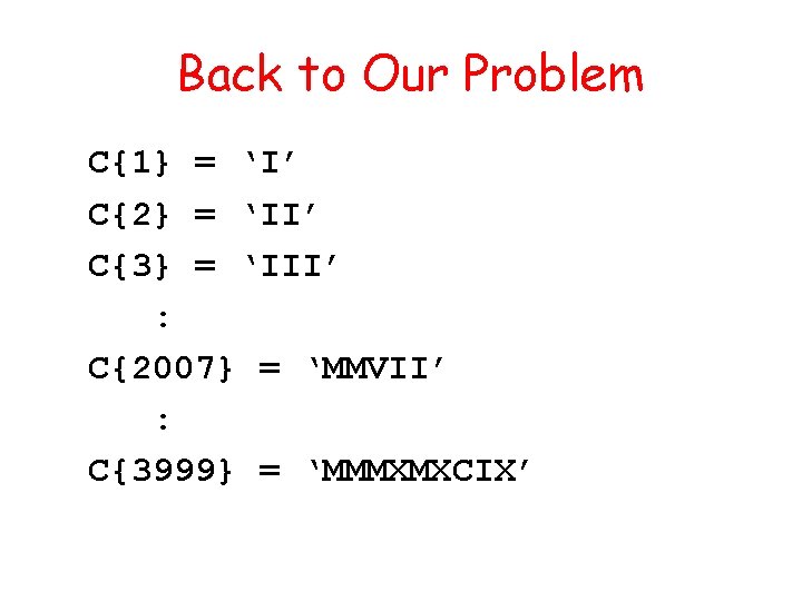 Back to Our Problem C{1} = ‘I’ C{2} = ‘II’ C{3} = ‘III’ :