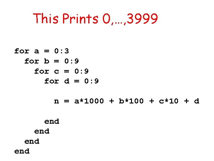 This Prints 0, …, 3999 for a = 0: 3 for b = 0: