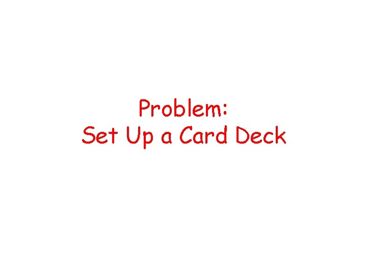 Problem: Set Up a Card Deck 