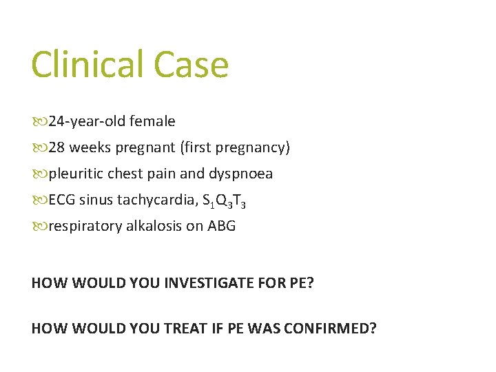 Clinical Case 24 -year-old female 28 weeks pregnant (first pregnancy) pleuritic chest pain and