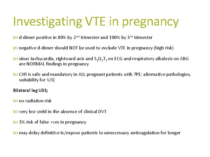 Investigating VTE in pregnancy d-dimer positive in 80% by 2 nd trimester and 100%