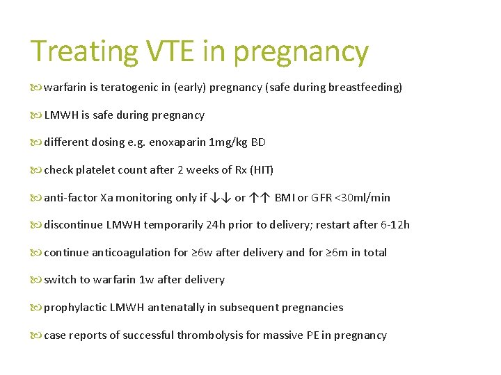 Treating VTE in pregnancy warfarin is teratogenic in (early) pregnancy (safe during breastfeeding) LMWH