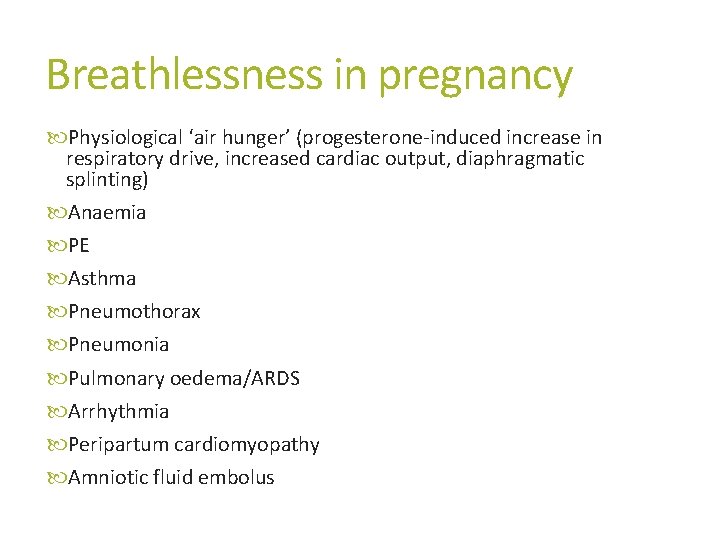 Breathlessness in pregnancy Physiological ‘air hunger’ (progesterone-induced increase in respiratory drive, increased cardiac output,