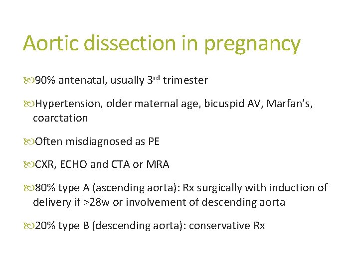 Aortic dissection in pregnancy 90% antenatal, usually 3 rd trimester Hypertension, older maternal age,