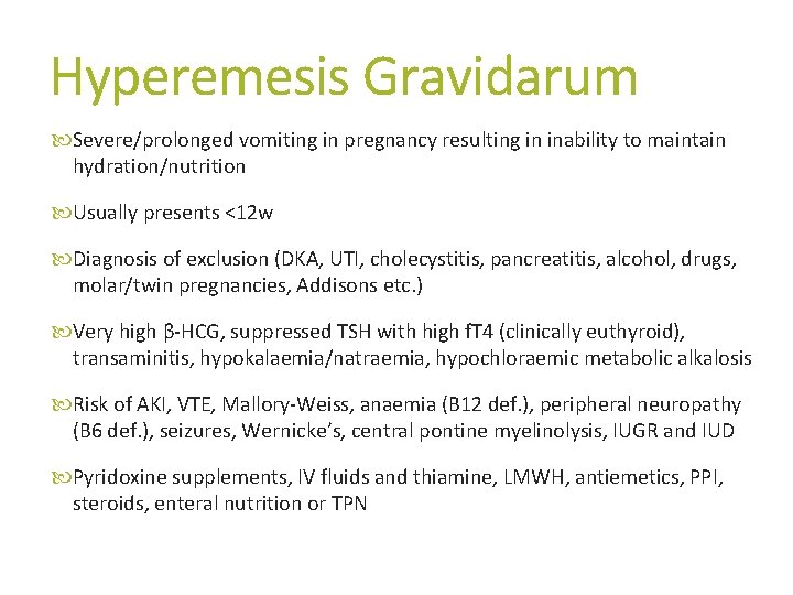 Hyperemesis Gravidarum Severe/prolonged vomiting in pregnancy resulting in inability to maintain hydration/nutrition Usually presents