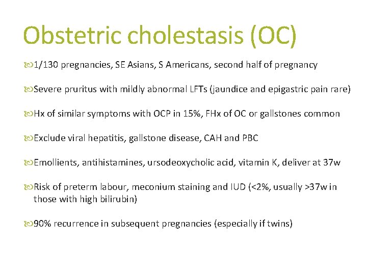 Obstetric cholestasis (OC) 1/130 pregnancies, SE Asians, S Americans, second half of pregnancy Severe