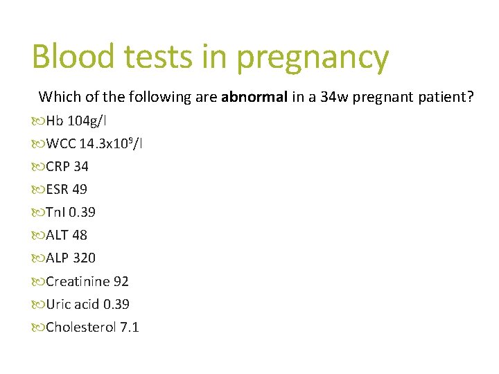 Blood tests in pregnancy Which of the following are abnormal in a 34 w