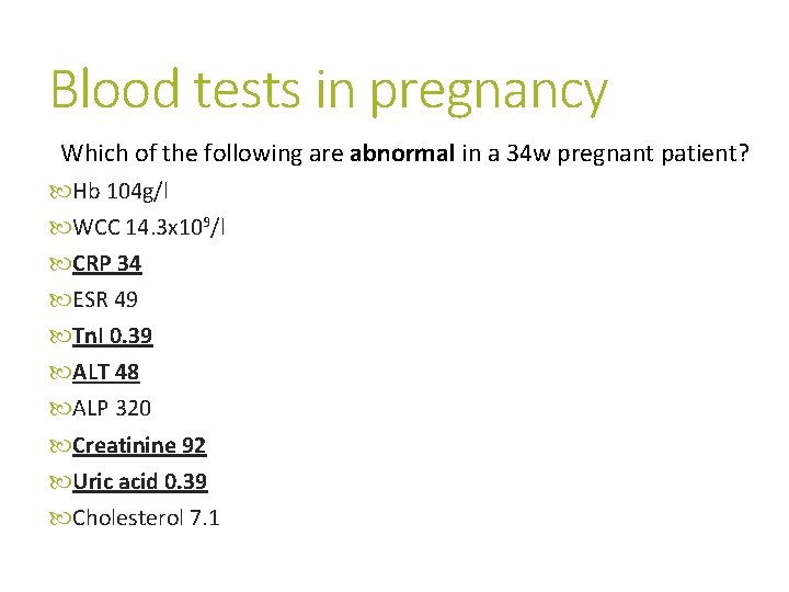 Blood tests in pregnancy Which of the following are abnormal in a 34 w