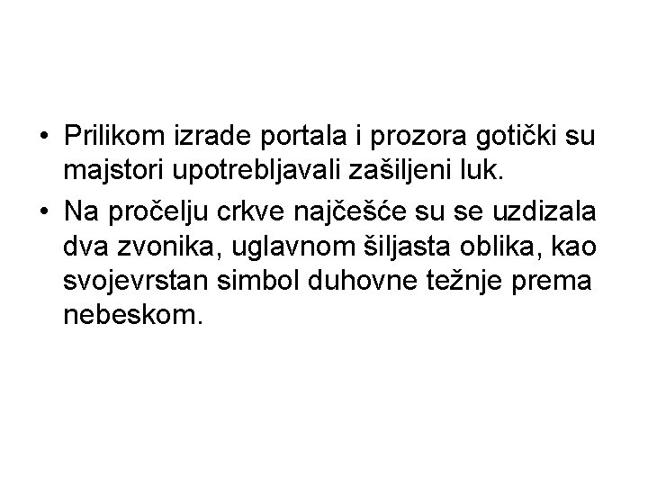  • Prilikom izrade portala i prozora gotički su majstori upotrebljavali zašiljeni luk. •