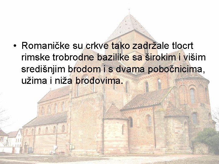  • Romaničke su crkve tako zadržale tlocrt rimske trobrodne bazilike sa širokim i