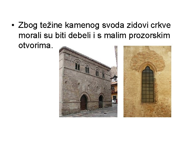  • Zbog težine kamenog svoda zidovi crkve morali su biti debeli i s