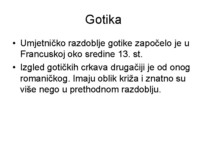 Gotika • Umjetničko razdoblje gotike započelo je u Francuskoj oko sredine 13. st. •