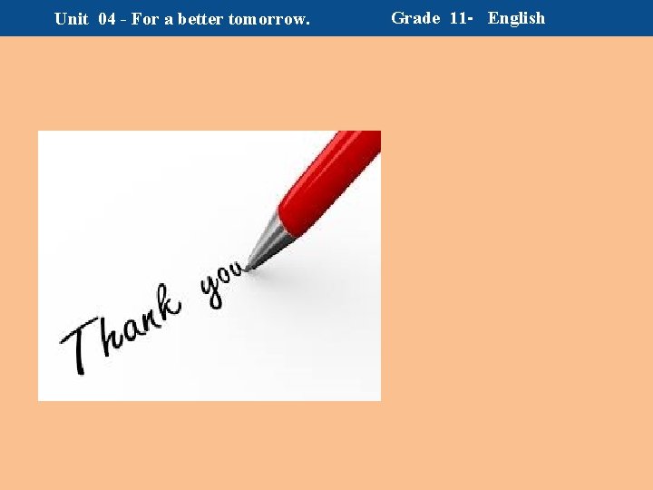 Unit 04 - For a better tomorrow. Thank you Grade 11 - English 