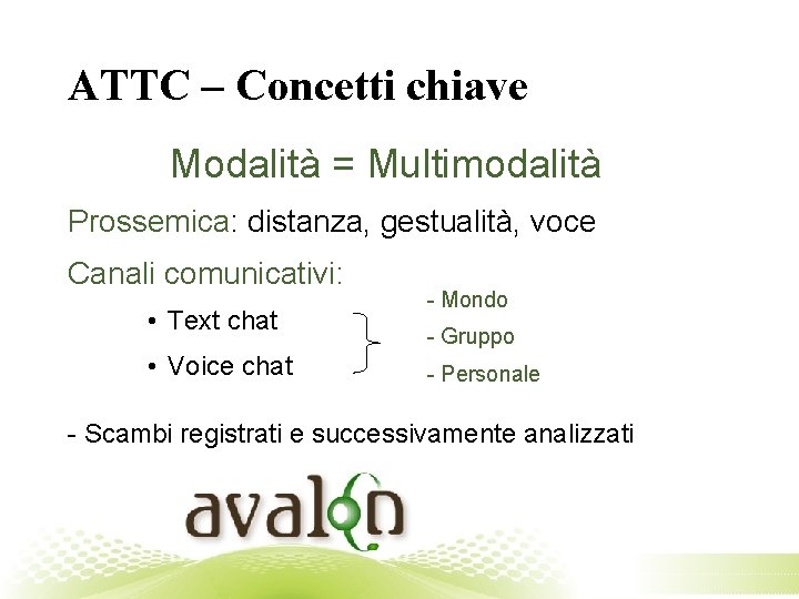 ATTC – Concetti chiave Modalità = Multimodalità Prossemica: distanza, gestualità, voce Canali comunicativi: •