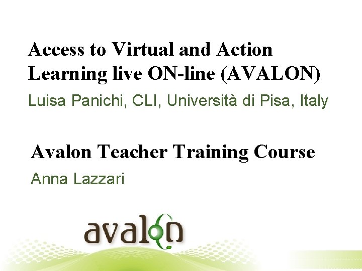 Access to Virtual and Action Learning live ON-line (AVALON) Luisa Panichi, CLI, Università di