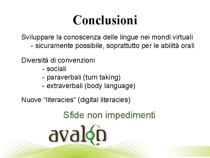 Conclusioni Sviluppare la conoscenza delle lingue nei mondi virtuali - sicuramente possibile, soprattutto per