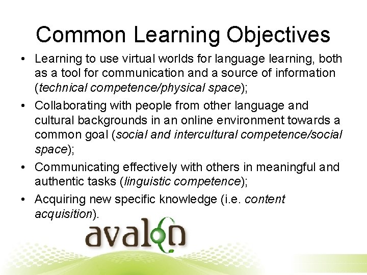 Common Learning Objectives • Learning to use virtual worlds for language learning, both as