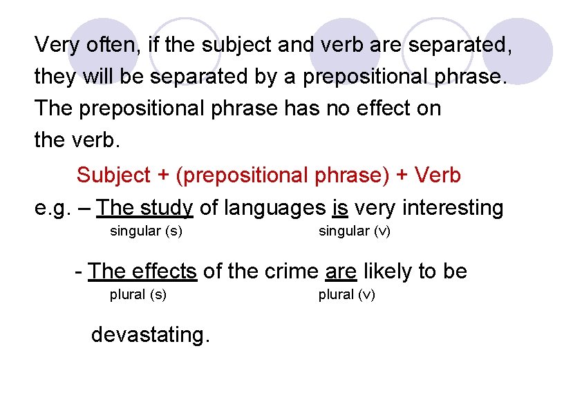 Very often, if the subject and verb are separated, they will be separated by