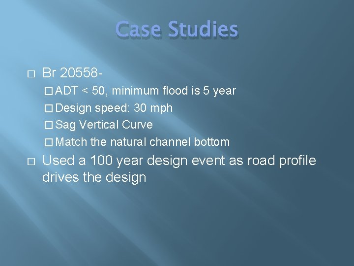 Case Studies � Br 20558� ADT < 50, minimum flood is 5 year �