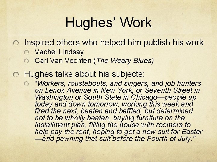Hughes’ Work Inspired others who helped him publish his work Vachel Lindsay Carl Van