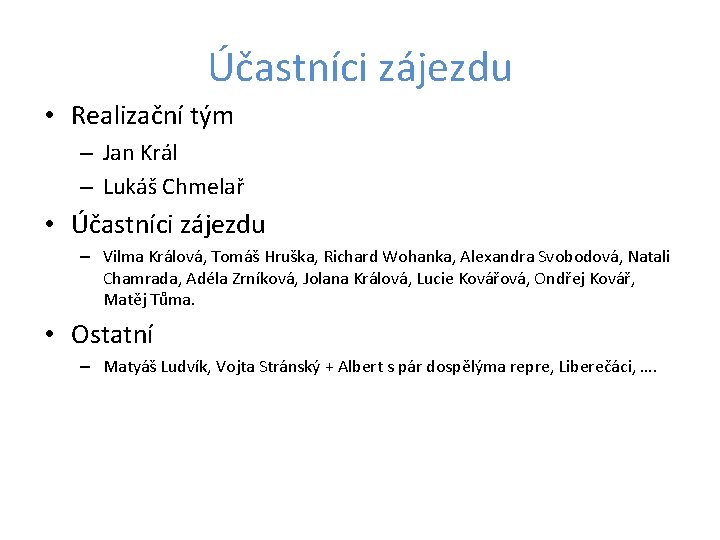 Účastníci zájezdu • Realizační tým – Jan Král – Lukáš Chmelař • Účastníci zájezdu
