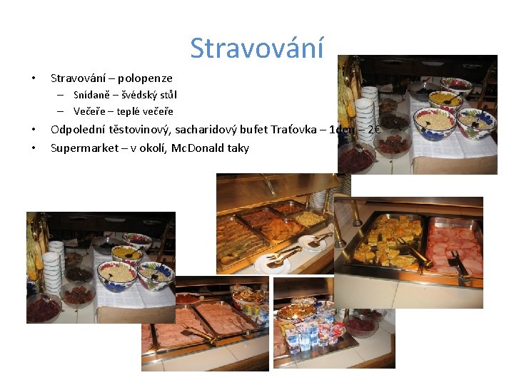 Stravování • Stravování – polopenze – Snídaně – švédský stůl – Večeře – teplé