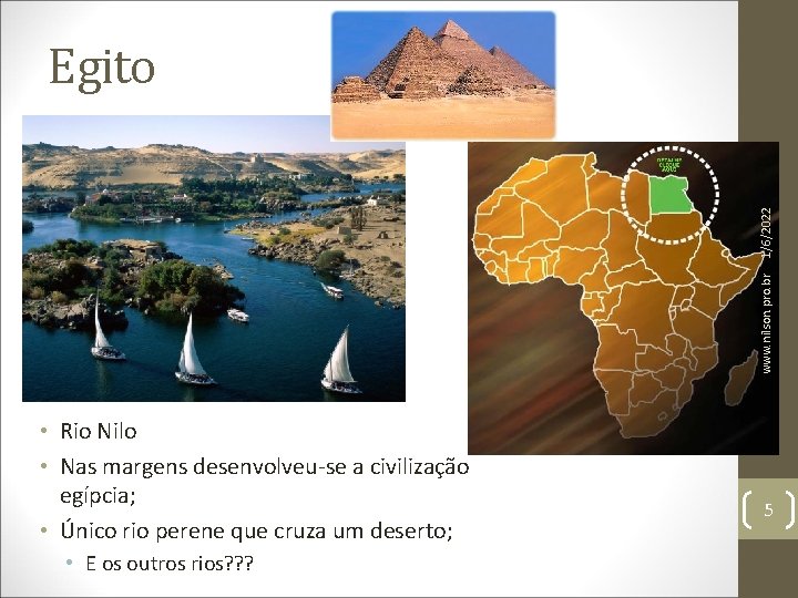 www. nilson. pro. br 1/6/2022 Egito • Rio Nilo • Nas margens desenvolveu-se a