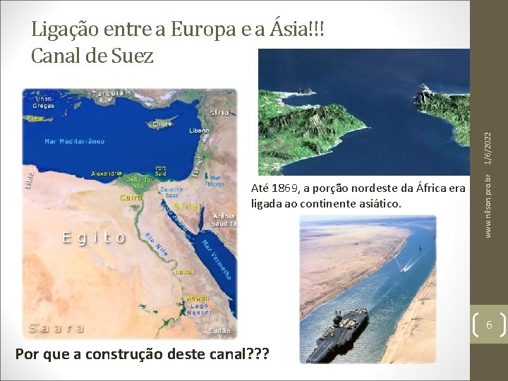 Até 1869, a porção nordeste da África era ligada ao continente asiático. www. nilson.