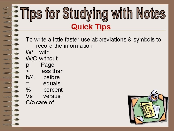 Quick Tips To write a little faster use abbreviations & symbols to record the