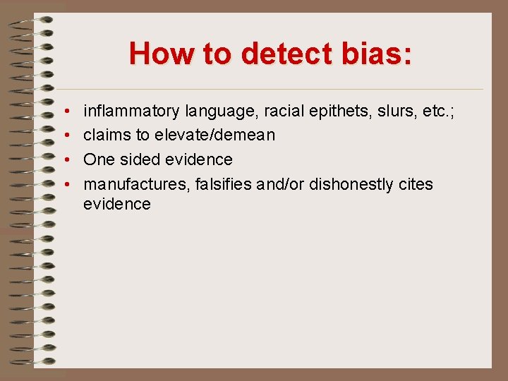 How to detect bias: • • inflammatory language, racial epithets, slurs, etc. ; claims