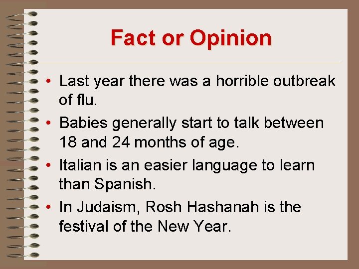 Fact or Opinion • Last year there was a horrible outbreak of flu. •